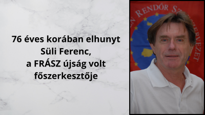 Elhunyt Süli Ferenc újságíró, a FRÁSZ újság volt főszerkesztője
